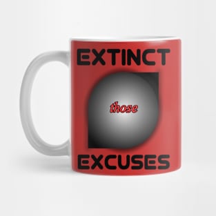 EXTINCT THOSE EXCUSES Mug